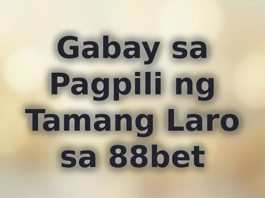 Gabay sa Pagpili ng Tamang Laro sa 88bet